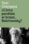 COMO PERDISTE EL BRAZO BALCHOWSKY