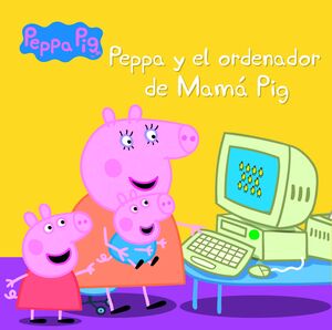 PEPPA Y EL ORDENADOR DE MAMÁ PIG (UN CUENTO DE PEPPA PIG)