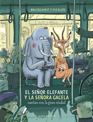 SEÃOR ELEFANTE Y LA SEÃORA GACELA SUEÃAN CON LA GRAN CIUDAD