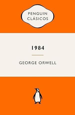 1984 (EDICIÓN DEFINITIVA AVALADA POR THE ORWELL ESTATE)